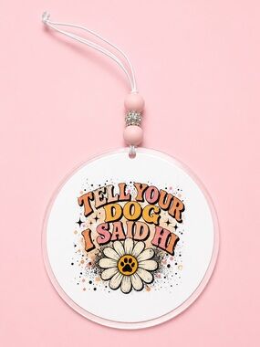 Pink Dog Lover Rearview Car Charm - "Tell Your Dog I Said Hi" 4in